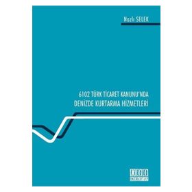 6102 Türk Ticaret Kanunu’nda Deniz Kurtarma Hizmetleri - Nazlı Selek