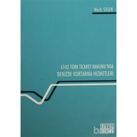 6102 Türk Ticaret Kanunu’nda Deniz Kurtarma Hizmetleri - Nazlı Selek