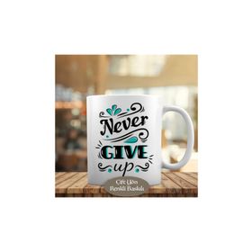 6111 Never Give Up Yazılı Motivasyon Kupa Bardak