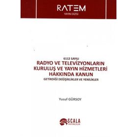 6112 Sayılı Radyo ve Televizyonların Kuruluş ve Yayın Hizmetleri Hakkında Kanun - Yusuf Gürsoy
