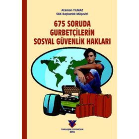 675 Soruda Gurbetçilerin Sosyal Güvenlik Hakları - Ataman Yılmaz