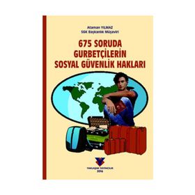675 Soruda Gurbetçilerin Sosyal Güvenlik Hakları - Ataman Yılmaz