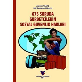 675 Soruda Gurbetçilerin Sosyal Güvenlik Hakları - Ataman Yılmaz