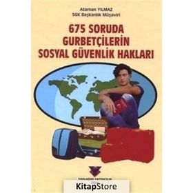 675 Soruda Gurbetçilerin Sosyal Güvenlik Hakları - Ataman Yılmaz