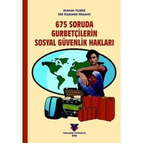 675 Soruda Gurbetçilerin Sosyal Güvenlik Hakları - Ataman Yılmaz