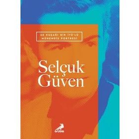 68 Kuşağı Bir İTÜ'lü Mühendis Portresi: Selçuk Güven - Erdem Yayınları