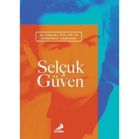 68 Kuşağı Bir İTÜ'lü Mühendis Portresi: Selçuk Güven - Erdem Yayınları