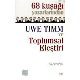68 KUŞAĞI YAZARLARINDAN UWE TIMM VE TOPLUMSAL ELEŞTİRİ - FATIH TEPEBAŞILI