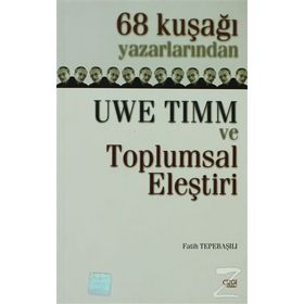 68 KUŞAĞI YAZARLARINDAN UWE TIMM VE TOPLUMSAL ELEŞTİRİ - FATIH TEPEBAŞILI