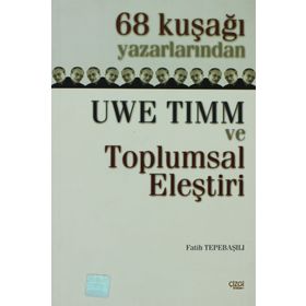 68 KUŞAĞI YAZARLARINDAN UWE TIMM VE TOPLUMSAL ELEŞTİRİ - FATIH TEPEBAŞILI