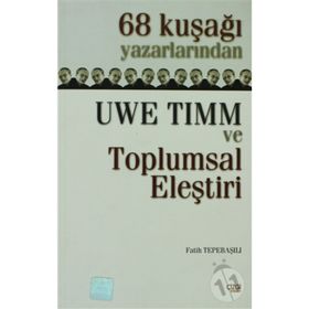 68 KUŞAĞI YAZARLARINDAN UWE TIMM VE TOPLUMSAL ELEŞTİRİ - FATIH TEPEBAŞILI