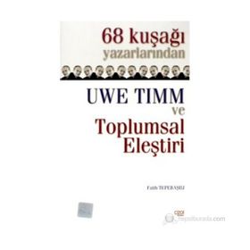 68 KUŞAĞI YAZARLARINDAN UWE TIMM VE TOPLUMSAL ELEŞTİRİ - FATIH TEPEBAŞILI