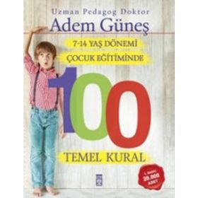 7-14 Yaş Dönemi Çocuk Eğitiminde 100 Temel Kural - Pedagog Adem Güneş