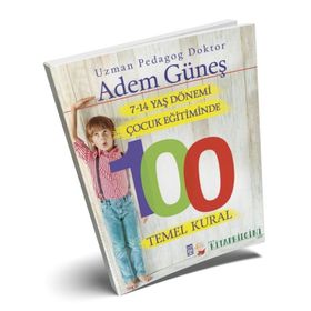 7-14 Yaş Dönemi Çocuk Eğitiminde 100 Temel Kural - Pedagog Adem Güneş