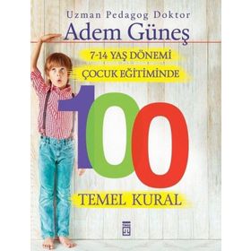 7-14 Yaş Dönemi Çocuk Eğitiminde 100 Temel Kural - Pedagog Adem Güneş