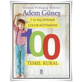 7-14 Yaş Dönemi Çocuk Eğitiminde 100 Temel Kural - Pedagog Adem Güneş
