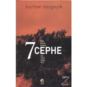 7 CEPHE BALKAN, KAFKASYA, ÇANAKKALE, IRAK, FILISTIN, GALIÇYA, HICAZ - BURHAN BOZGEYIK
