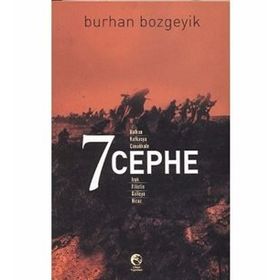7 CEPHE BALKAN, KAFKASYA, ÇANAKKALE, IRAK, FILISTIN, GALIÇYA, HICAZ - BURHAN BOZGEYIK