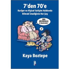 7’ den 70’ e Kariyer ve Kişisel Gelişim Hakkında Bilmek İstediğiniz Her Şey - Kaya Boztepe