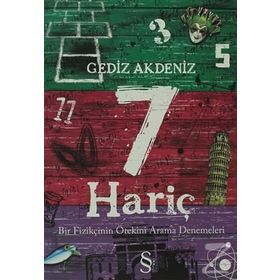 7 HARİÇ BIR FİZİKÇİNİN ÖTEKİNİ ARAMA DENEMELERI - GEDIZ AKDENIZ