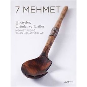 7 Mehmet: Hikayeler Ürünler ve Tarifler - Mehmet Akdağ , Sinan Hamamsarılar