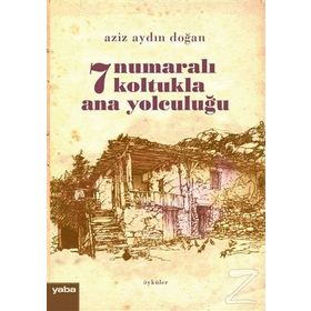 7 Numaralı Koltukla Ana Yolculuğu - Aziz Aydın