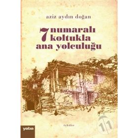 7 Numaralı Koltukla Ana Yolculuğu - Aziz Aydın
