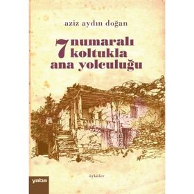 7 Numaralı Koltukla Ana Yolculuğu - Aziz Aydın