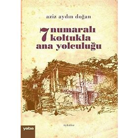 7 Numaralı Koltukla Ana Yolculuğu - Aziz Aydın