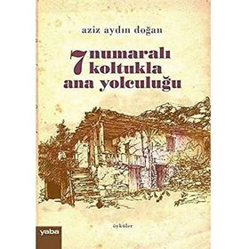 7 Numaralı Koltukla Ana Yolculuğu - Aziz Aydın