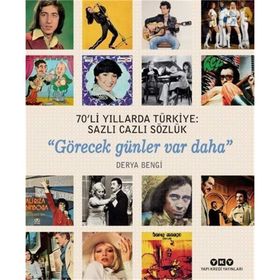 70’Li Yıllarda Türkiye: Sazlı Cazlı Sözlük“Görecek Günler Var Daha” - Derya Bengi