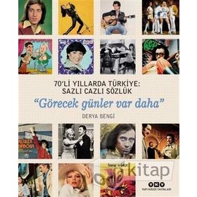 70’Li Yıllarda Türkiye: Sazlı Cazlı Sözlük“Görecek Günler Var Daha” - Derya Bengi