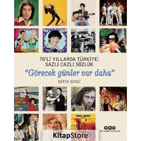 70’Li Yıllarda Türkiye: Sazlı Cazlı Sözlük“Görecek Günler Var Daha” - Derya Bengi