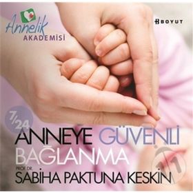 7/24 ANNEYE GÜVENLİ BAĞLANMA - SABIHA PAKTUNA KESKIN