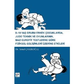 8-10 Yaş Grubu Erkek Çocuklarda Judo Teknik ve Oyunlarının Bazı Eurofit Testlerine Göre Fiziksel Gelişimleri Üzerine Etkiler-Temel Çakıroğlu-Gazi Kitapevi