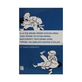 8-10 Yaş Grubu Erkek Çocuklarda Judo Teknik ve Oyunlarının Bazı Eurofit Testlerine Göre Fiziksel Gelişimleri Üzerine Etkiler-Temel Çakıroğlu-Gazi Kitapevi