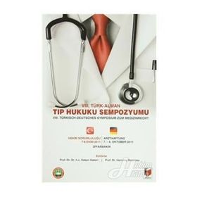 8. TÜRK, ALMAN TIP HUKUKU SEMPOZYUMU 8. TÜRKISCHDEUTSCHES SYMPOSIUM ZUM MEDIZINRECHT - HAKAN HAKERI