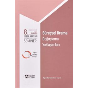 8. Uluslararası Eğitimde Yaratıcı Drama Semineri Süreçsel Drama Doğaçlama Yaklaşımları - Pegem Akademi Yayıncılık