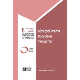 8. Uluslararası Eğitimde Yaratıcı Drama Semineri Süreçsel Drama Doğaçlama Yaklaşımları - Pegem Akademi Yayıncılık
