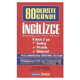 80 DERSTE 80 GÜNDE İNGILIZCE BAŞLANGIÇTAN İLERI DÜZEYE - B. ORHAN DOĞAN