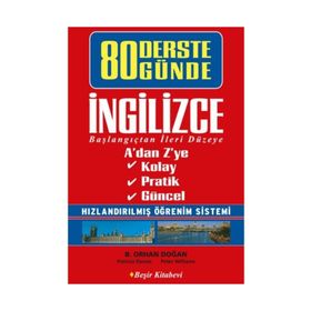 80 DERSTE 80 GÜNDE İNGILIZCE BAŞLANGIÇTAN İLERI DÜZEYE - B. ORHAN DOĞAN