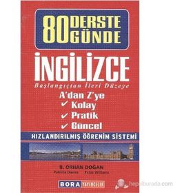 80 DERSTE 80 GÜNDE İNGILIZCE BAŞLANGIÇTAN İLERI DÜZEYE - B. ORHAN DOĞAN
