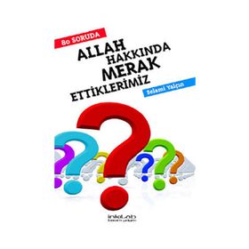 80 SORUDA ALLAH HAKKINDA MERAK ETTIKLERIMIZ - SELAMI YALÇIN