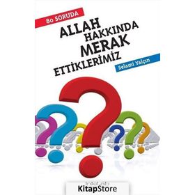 80 SORUDA ALLAH HAKKINDA MERAK ETTIKLERIMIZ - SELAMI YALÇIN