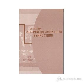 80. Yılında 2003 Penceresinden Lozan Sempozyumu - Kollektif