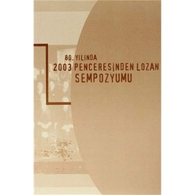 80. Yılında 2003 Penceresinden Lozan Sempozyumu - Kollektif