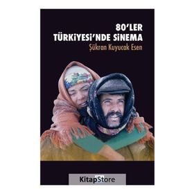 80'LER TÜRKİYESİ'NDE SINEMA - ŞÜKRAN KUYUCAK ESEN