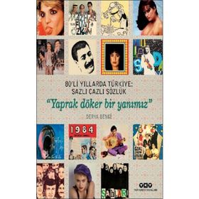 80li Yıllarda Türkiye: Sazlı Cazli Sözlük - Yaprak Döker Bir Yanımız - Derya Bengi