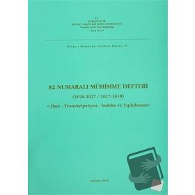 82 NUMARALI MÜHİMME DEFTERI (1026- 1027 / 1617- 1618) ÖZET- TRANSKRIPSIYON- İNDEKS VE TIPKIBASIM - KOLEKTIF
