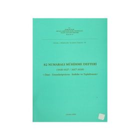 82 NUMARALI MÜHİMME DEFTERI (1026- 1027 / 1617- 1618) ÖZET- TRANSKRIPSIYON- İNDEKS VE TIPKIBASIM - KOLEKTIF